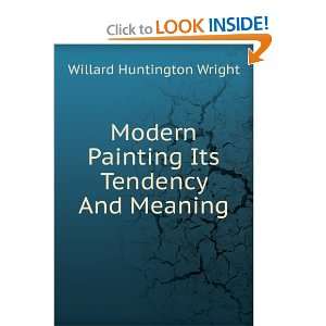  Modern Painting Its Tendency And Meaning Willard 