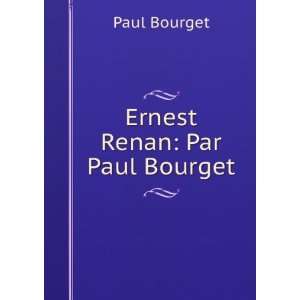  Ernest Renan Par Paul Bourget Paul Bourget Books