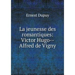  La jeunesse des romantiques Victor Hugo  Alfred de Vigny 