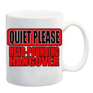  QUIET PLEASE HEAD POUNDING HANGOVER Mug Coffee Cup 11 oz 