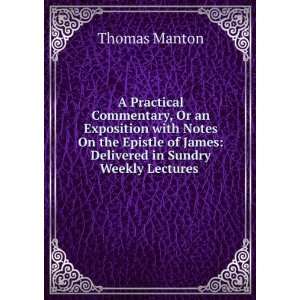   of James Delivered in Sundry Weekly Lectures . Thomas Manton Books