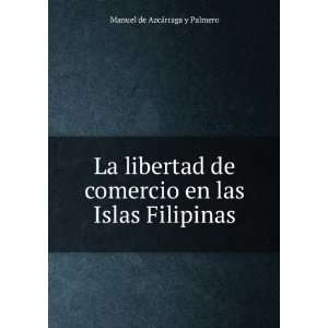  La libertad de comercio en las Islas Filipinas Manuel de 