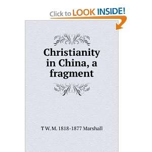  Christianity in China a fragment T W. M. 1818 1877 Marshall Books
