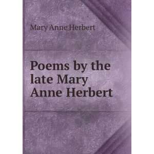    Poems by the late Mary Anne Herbert Mary Anne Herbert Books