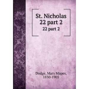    St. Nicholas. 22 part 2 Mary Mapes, 1830 1905 Dodge Books