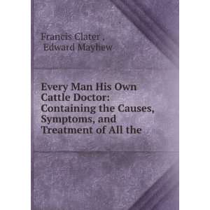   , and Treatment of All the . Edward Mayhew Francis Clater  Books