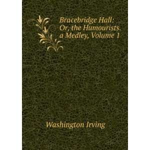   Hall Or, the Humourists. a Medley, Volume 1 Washington Irving Books