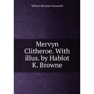  Mervyn Clitheroe. With illus. by Hablot K. Browne William 