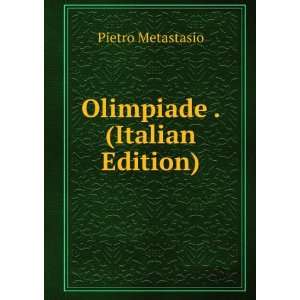  Olimpiade . (Italian Edition) Pietro Metastasio Books