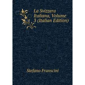  La Svizzera Italiana, Volume 3 (Italian Edition) Stefano 