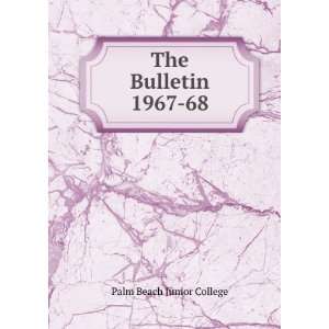  The Bulletin. 1967 68 Palm Beach Junior College Books