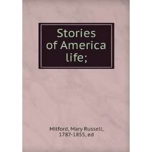   Stories of America life; Mary Russell, 1787 1855, ed Mitford Books