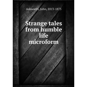   tales from humble life microform John, 1813 1875 Ashworth Books