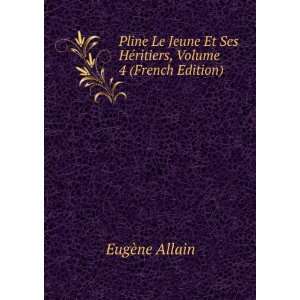  Pline Le Jeune Et Ses HÃ©ritiers, Volume 4 (French 