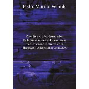   la disposicion de las ultimas voluntades Pedro Murillo Velarde Books