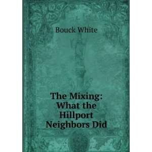    The Mixing What the Hillport Neighbors Did Bouck White Books