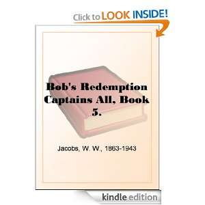 Bobs Redemption Captains All, Book 5. W. W. (William Wymark) Jacobs 