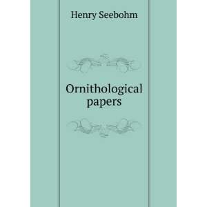 Ornithological papers Henry Seebohm  Books