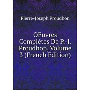   Proudhon, Volume 3 (French Edition) Pierre Joseph Proudhon Books