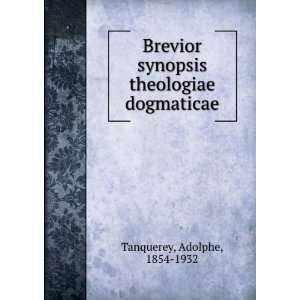  Brevior synopsis theologiae dogmaticae Adolphe, 1854 1932 