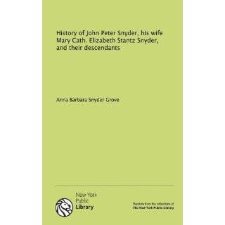 History of John Peter Snyder, his wife Mary Cath. Elizabeth Stantz 
