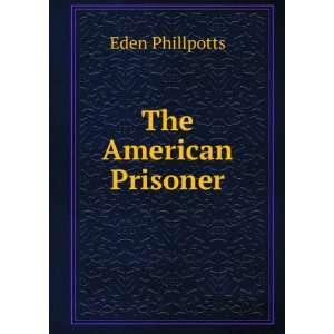  The American Prisoner Eden Phillpotts Books