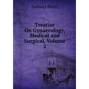   On Gynaecology, Medical and Surgical, Volume 2 Samuel Pozzi Books