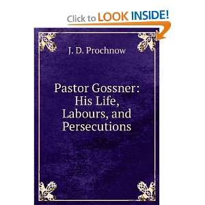   Gossner His Life, Labours, and Persecutions J. D. Prochnow Books