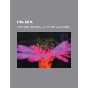  HIV/AIDS integrating prevention and care into your sector 
