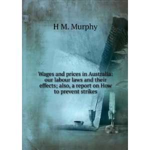   effects; also, a report on How to prevent strikes H M. Murphy Books