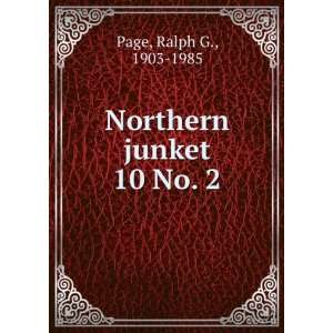  Northern junket. 10 No. 2 Ralph G., 1903 1985 Page Books