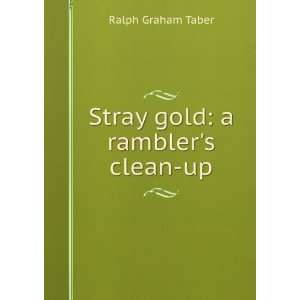    Stray gold a ramblers clean up Ralph Graham Taber Books