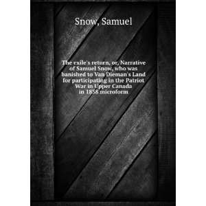  The exiles return, or, Narrative of Samuel Snow, who was banished 