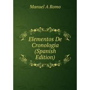    Elementos De Cronologia (Spanish Edition) Manuel A Romo Books