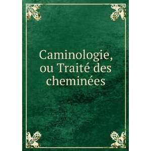  Caminologie, ou TraiteÌ des chemineÌes Pierre] [from 