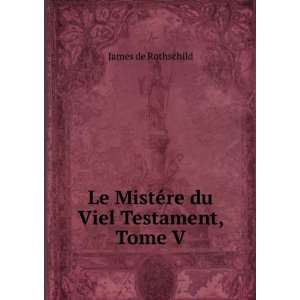    Le MistÃ©re du Viel Testament, Tome V James de Rothschild Books