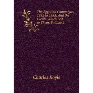   1885 And the Events Which Led to Them, Volume 2 Charles Royle Books