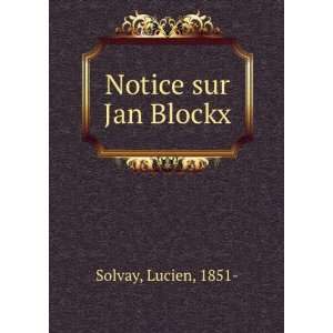  Notice sur Jan Blockx Lucien, 1851  Solvay Books