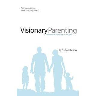 Visionary Parenting Capture a God Sized Vision for Your Family by Rob 