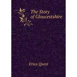  The Story of Gloucestshire Erica Quest Books
