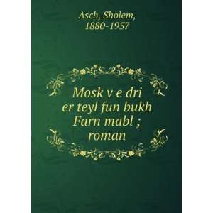  dri er teyl fun bukh Farn mabl ; roman Sholem, 1880 1957 Asch Books