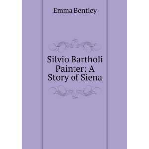    Silvio Bartholi Painter A Story of Siena Emma Bentley Books