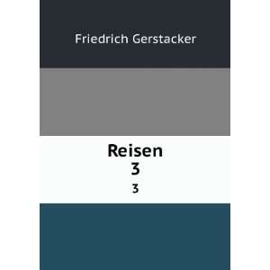  Reisen. 3 Friedrich GerstÃ¤cker Books