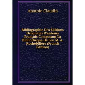   De Feu M. A. RochebiliÃ¨re (French Edition) Anatole Claudin Books