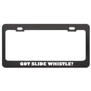 Got Slide Whistle? Music Musical Instrument Black Metal License Plate 