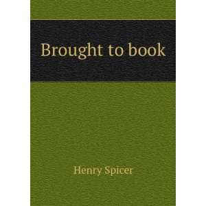  Brought to book Henry Spicer Books