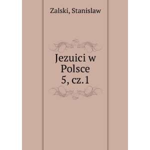  Jezuici w Polsce. 5, cz.1 Stanislaw Zalski Books