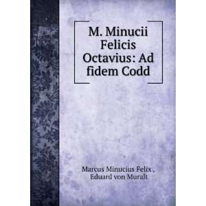    Ad fidem Codd Eduard von Muralt Marcus Minucius Felix  Books
