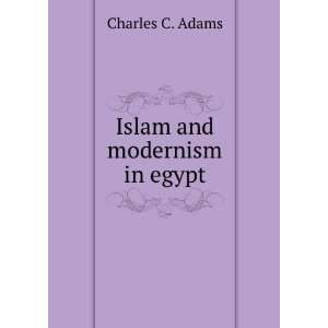  Islam and modernism in egypt Charles C. Adams Books