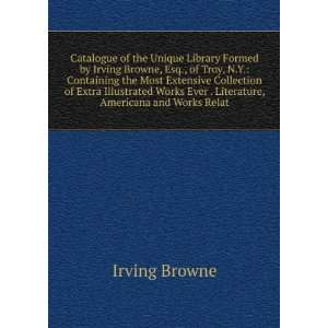  of the Unique Library Formed by Irving Browne, Esq., of Troy, N 